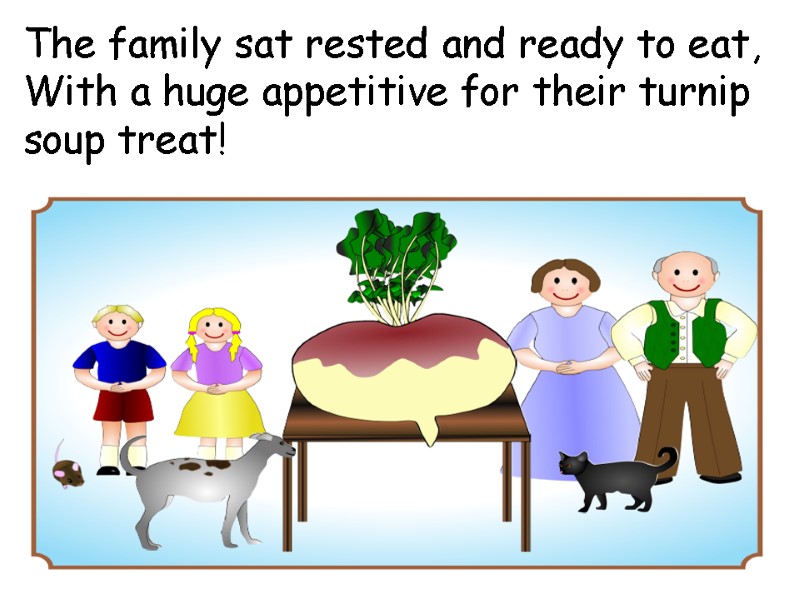 The family sat rested and ready to eat, With a huge appetitive for their